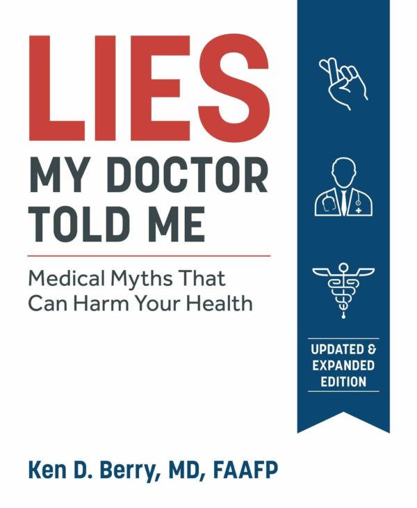 Lies My Doctor Told Me | Ken D. Berry, MD