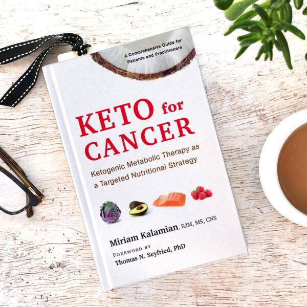 Keto for Cancer | Miriam Kalamian EdM MS CNS